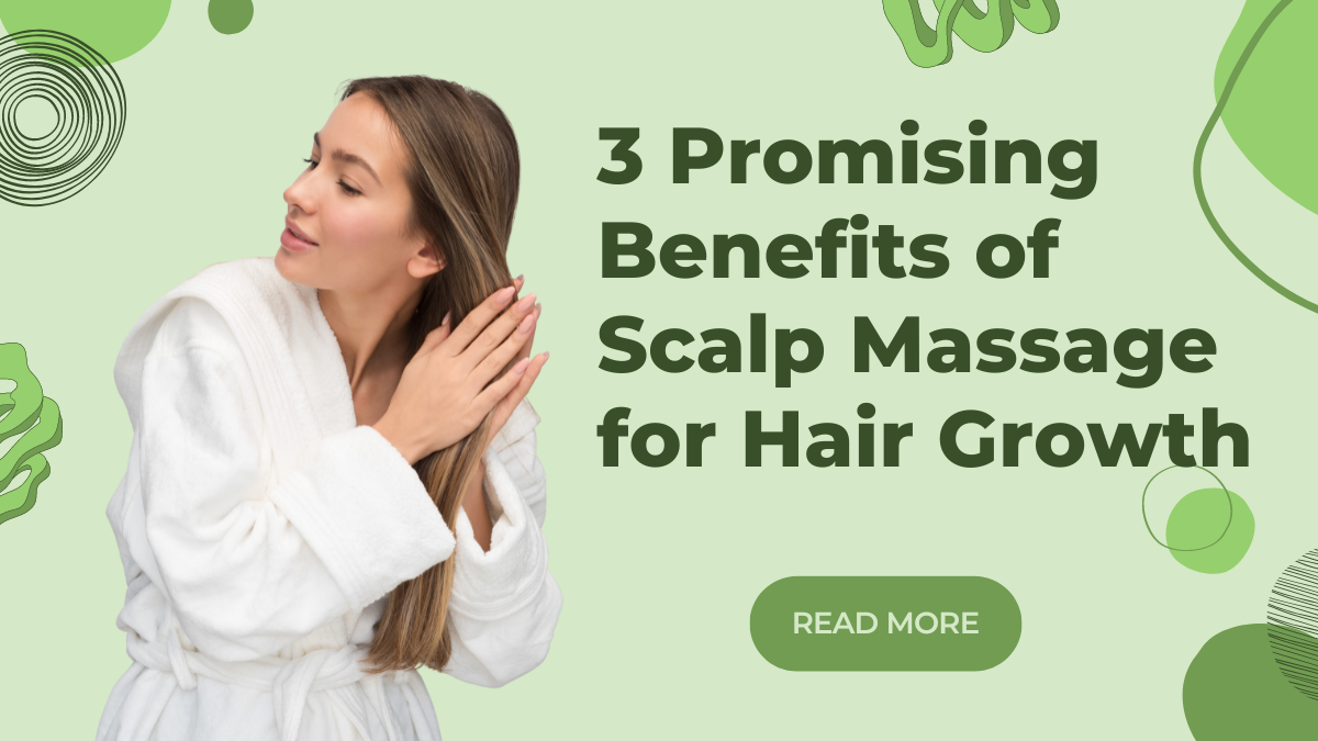 3 Promising Benefits Of Scalp Massage For Hair Growth