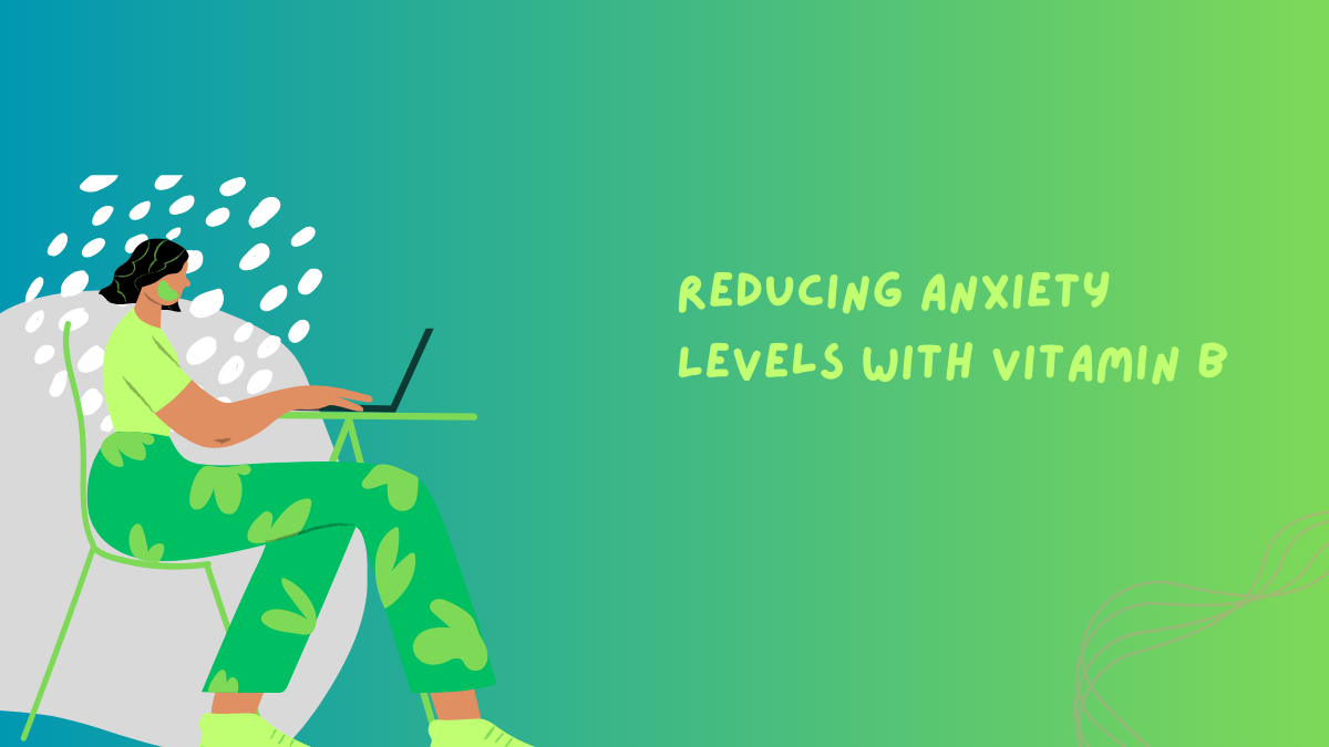 Reducing Anxiety Levels With Vitamin B » Healthy Lifestyle