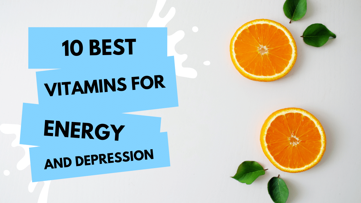 10 Best Vitamins For Energy And Depression: Boost Your Energy And Mood